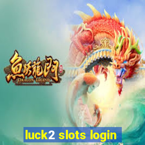 luck2 slots login